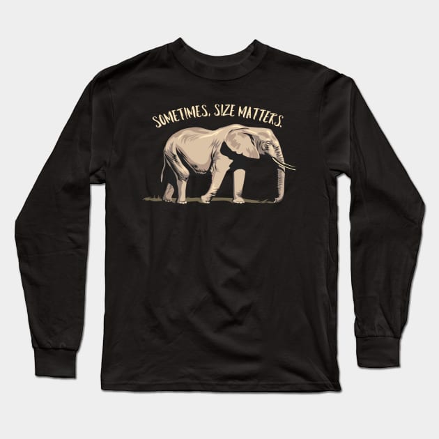 Sometimes, Size Matters - Strong Elephant Long Sleeve T-Shirt by Animal Specials